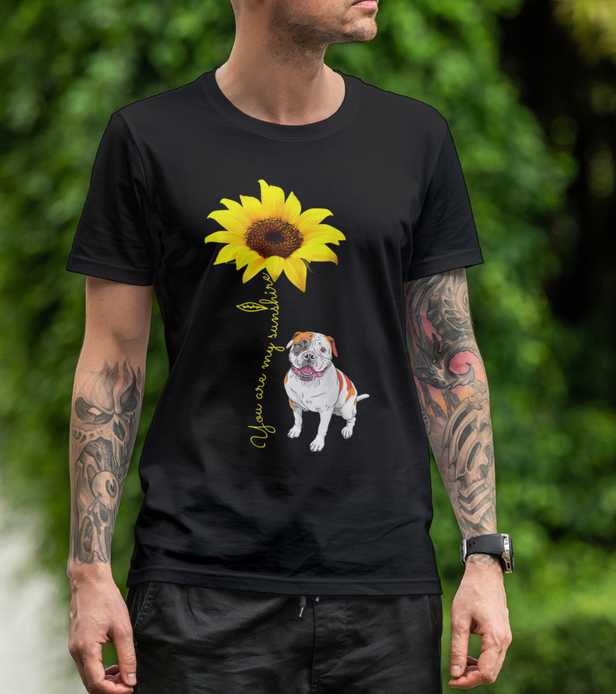 You Are My Sunshine Sunflower With American Bulldog T-Shirt