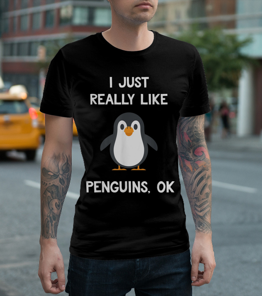 I Just Really Like Penguins OK Funny Penguin T-Shirt