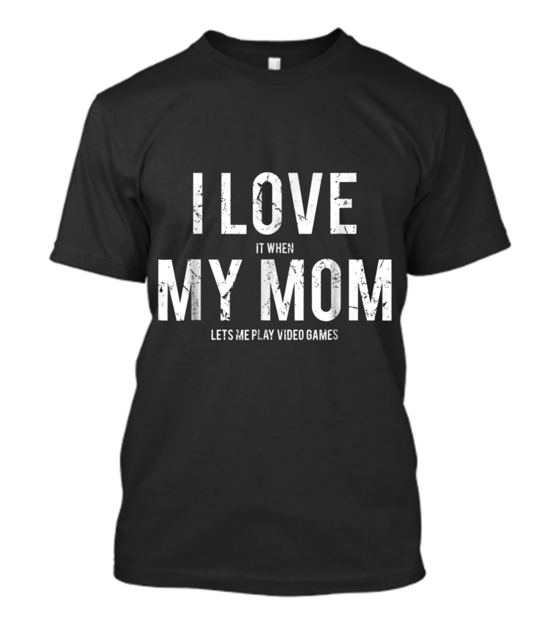 I Love My Mom It When Lets Me Play Video Games T-Shirt