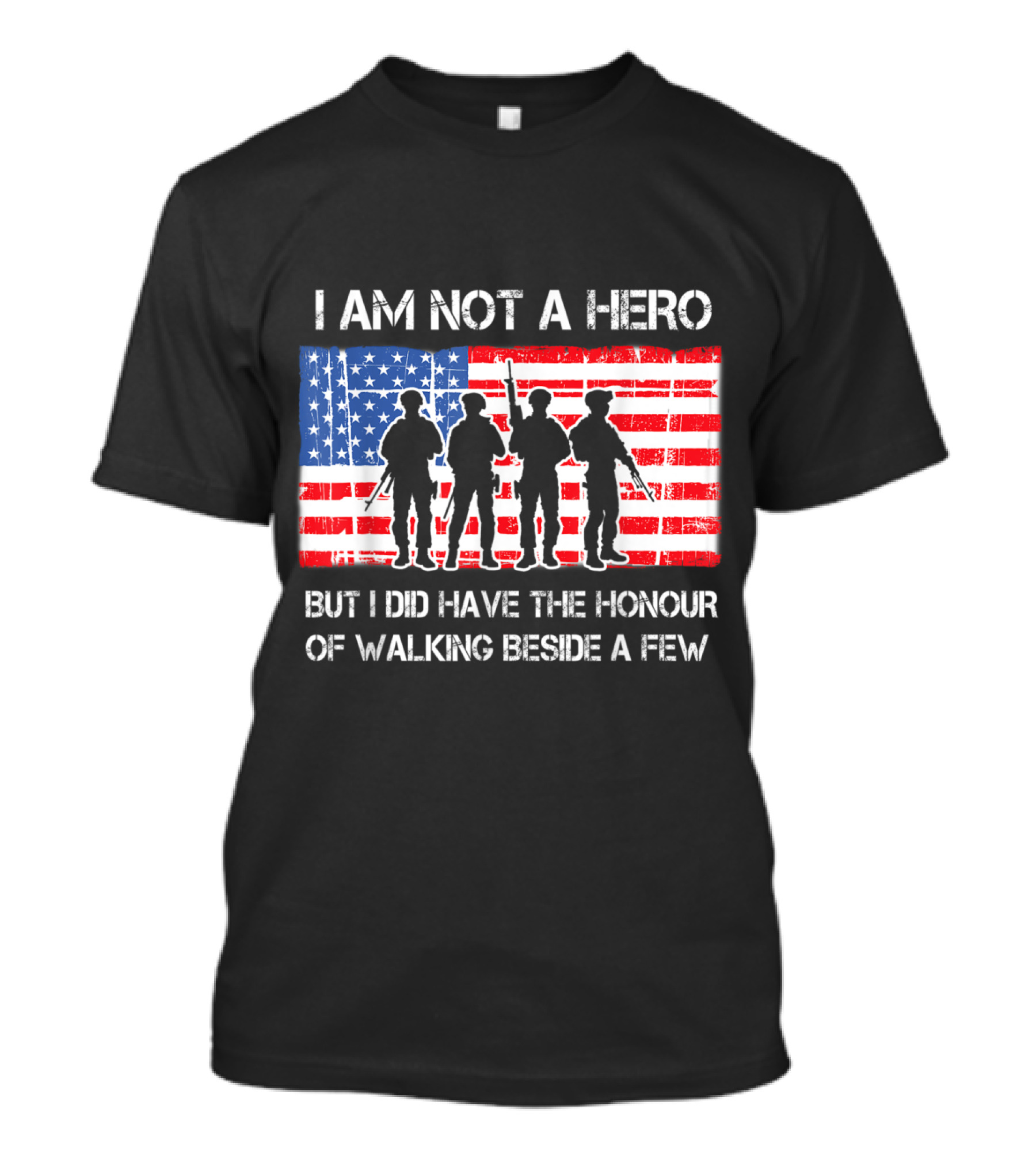 I Am Not A Hero But I Did Have The Honour Of Walking Beside A Few American Flag Soldier T-Shirt