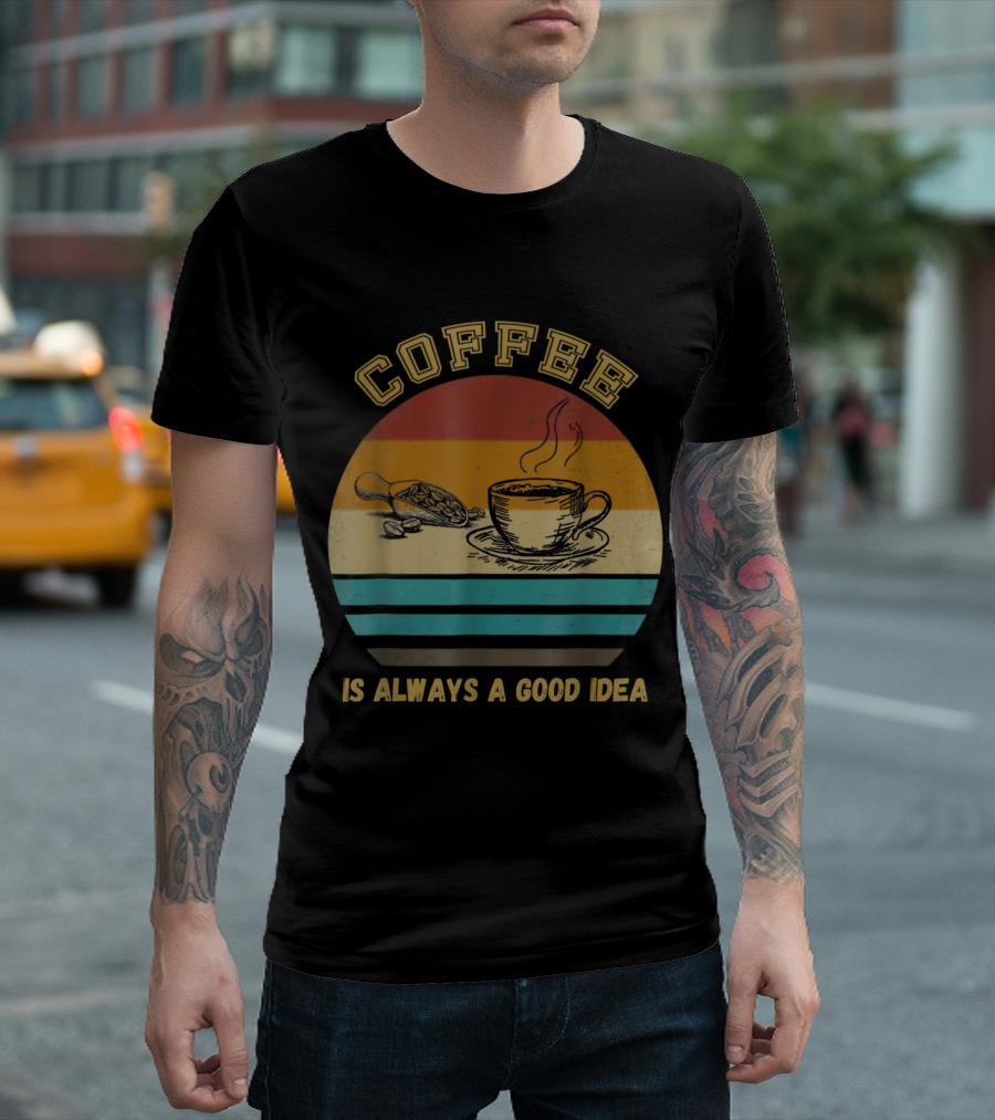 Coffee Is Always A Good Idea Retro Coffee Lover T-Shirt