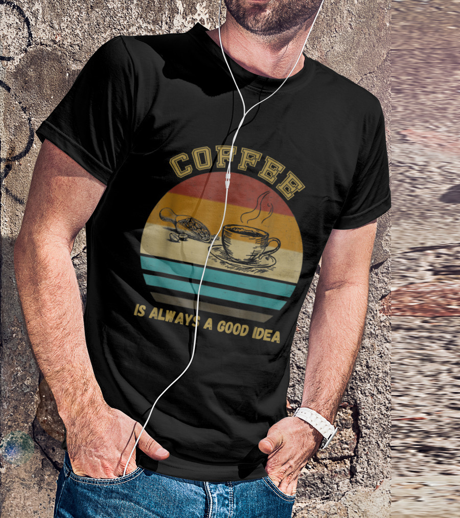 Coffee Is Always A Good Idea Retro Coffee Lover T-Shirt