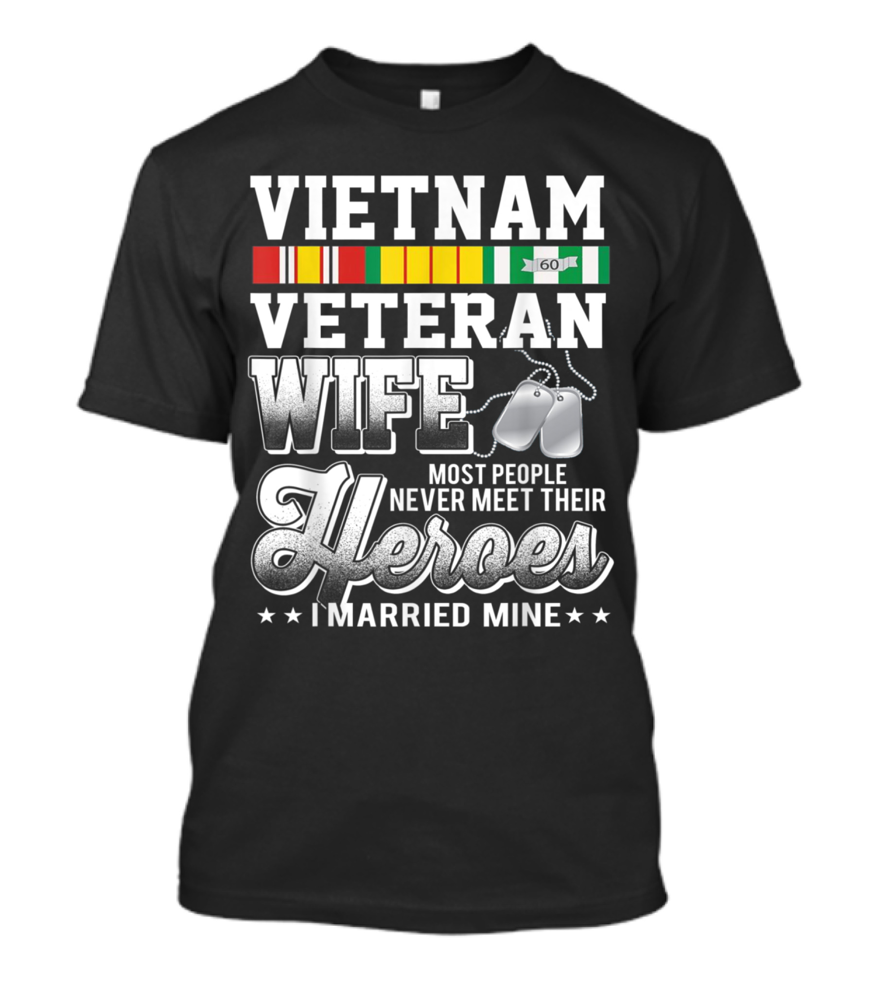 VIETNAM VETERAN WIFE MOST PEOPLE NEVER MEET THEIR HEROES I MARRIED MINE T-Shirt