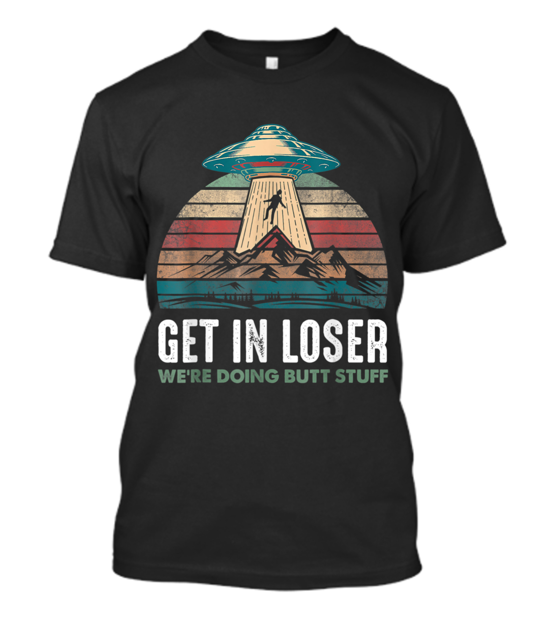 Get In Loser We're Doing Butt Stuff UFO Alien Abduction Vintage T-Shirt