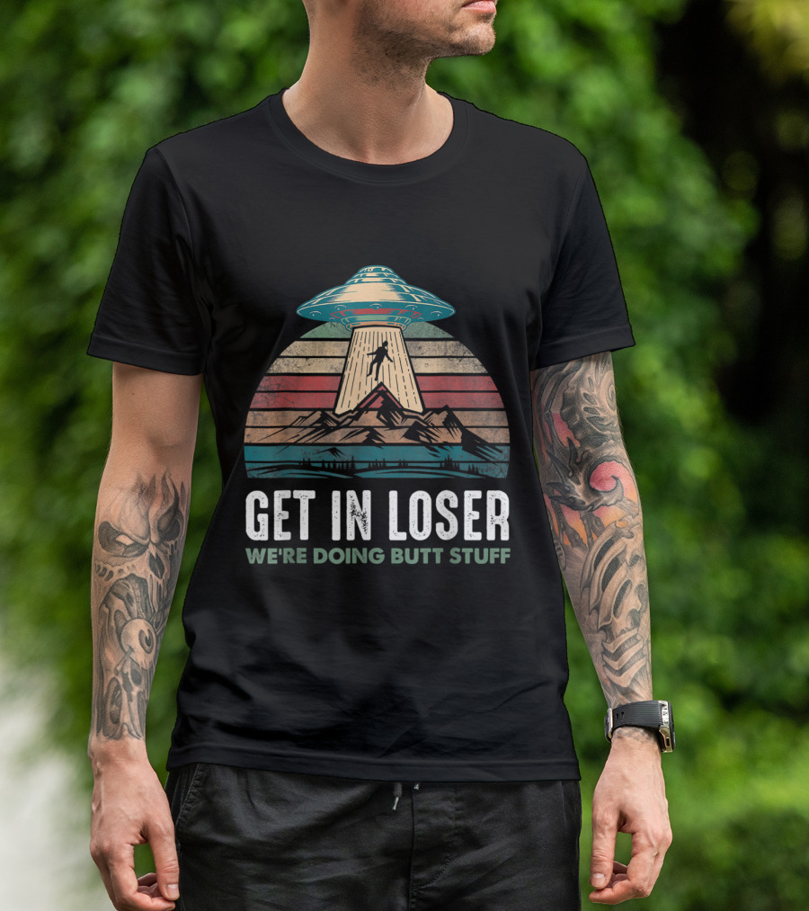 Get In Loser We're Doing Butt Stuff UFO Alien Abduction Vintage T-Shirt