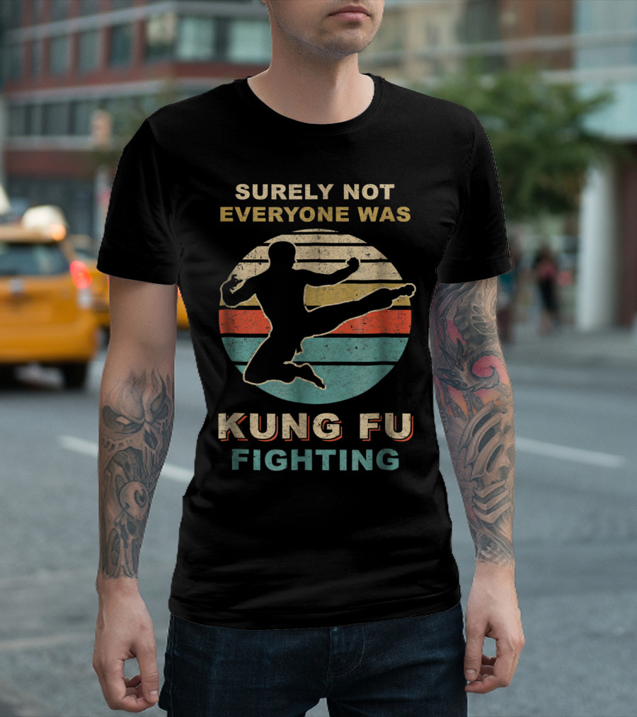 Surely Not Everyone Was Kung Fu Fighting Vintage Retro Martial Arts T-Shirt