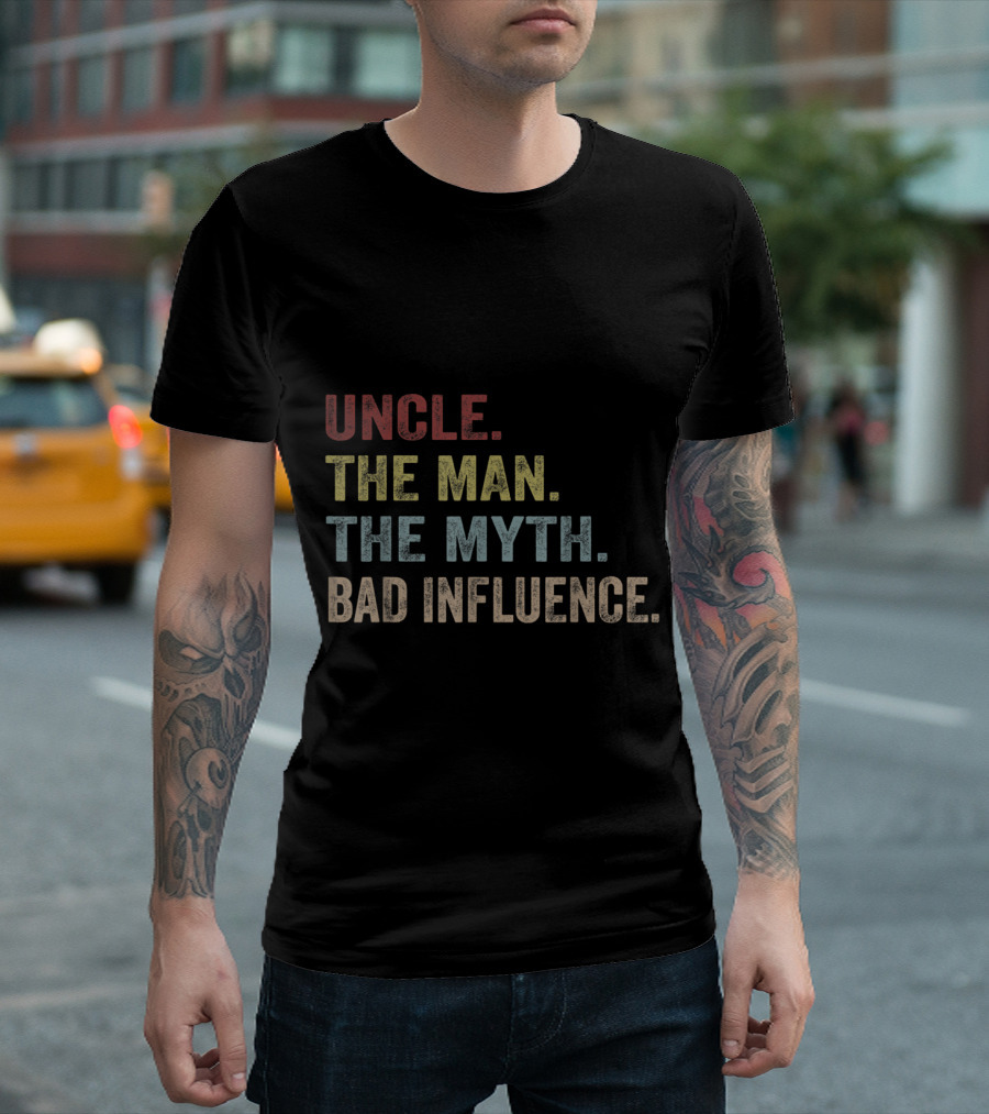 UNCLE. THE MAN. THE MYTH. BAD INFLUENCE T-Shirt