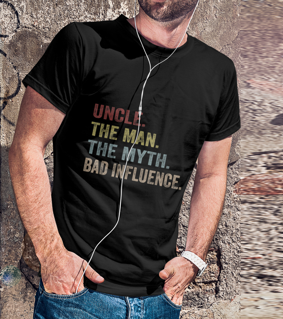 UNCLE. THE MAN. THE MYTH. BAD INFLUENCE T-Shirt
