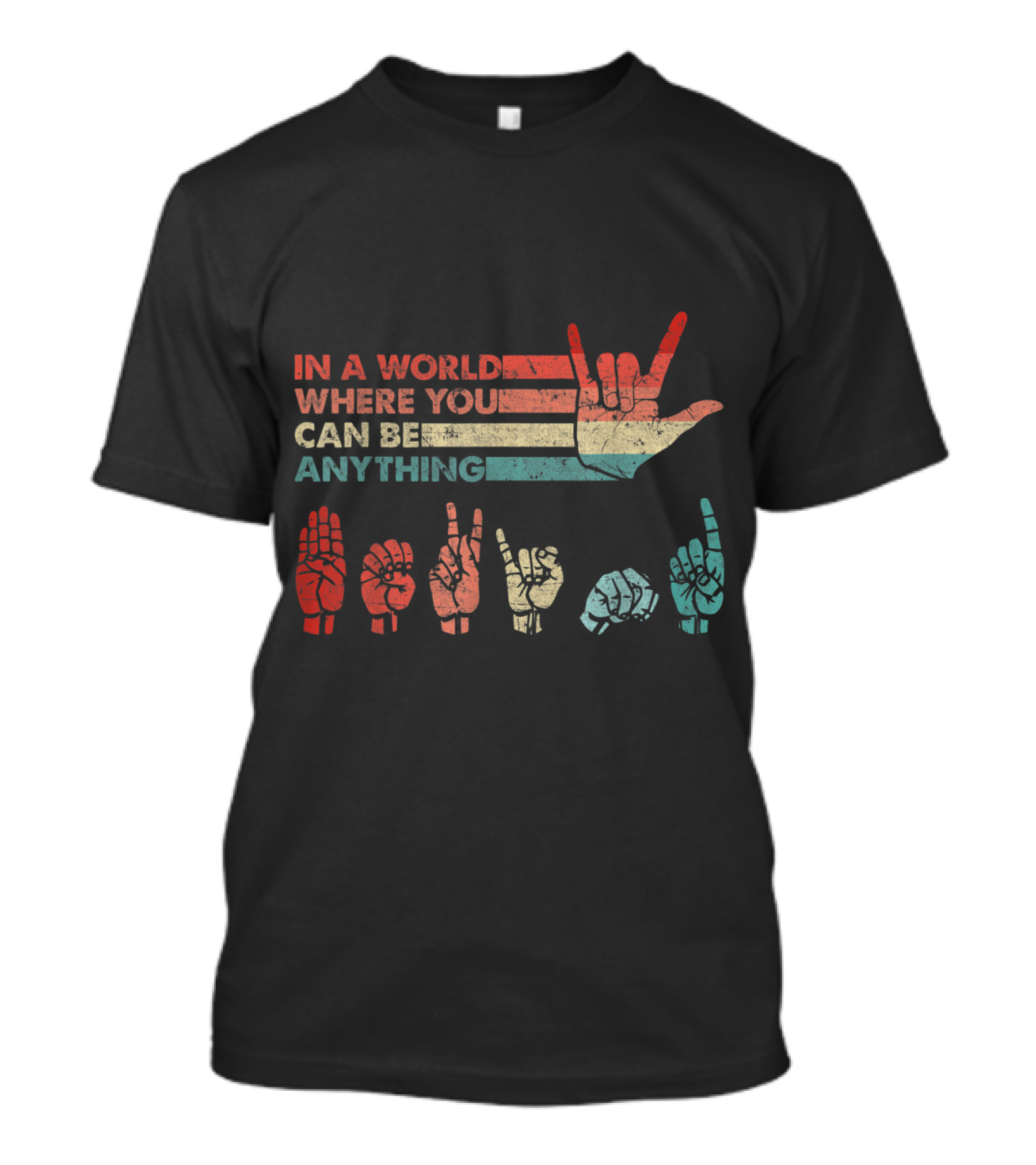 In A World Where You Can Be Anything Love Sign Language ASL Be Kind T-Shirt