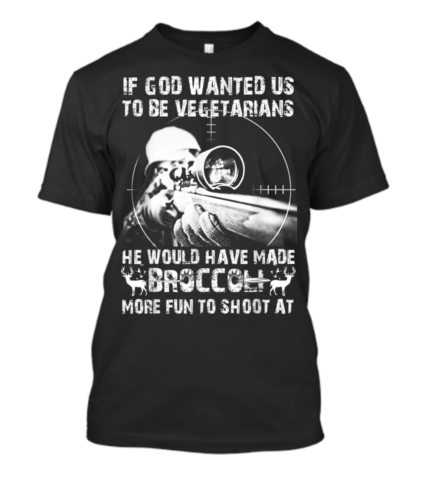 If God Wanted Us To Be Vegetarians He Would Have Made Broccoli More Fun To Shoot At T-Shirt
