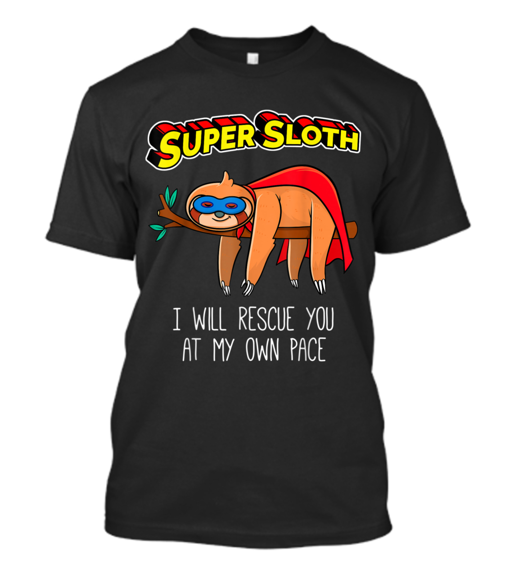 Super Sloth I Will Rescue You At My Own Pace T-Shirt