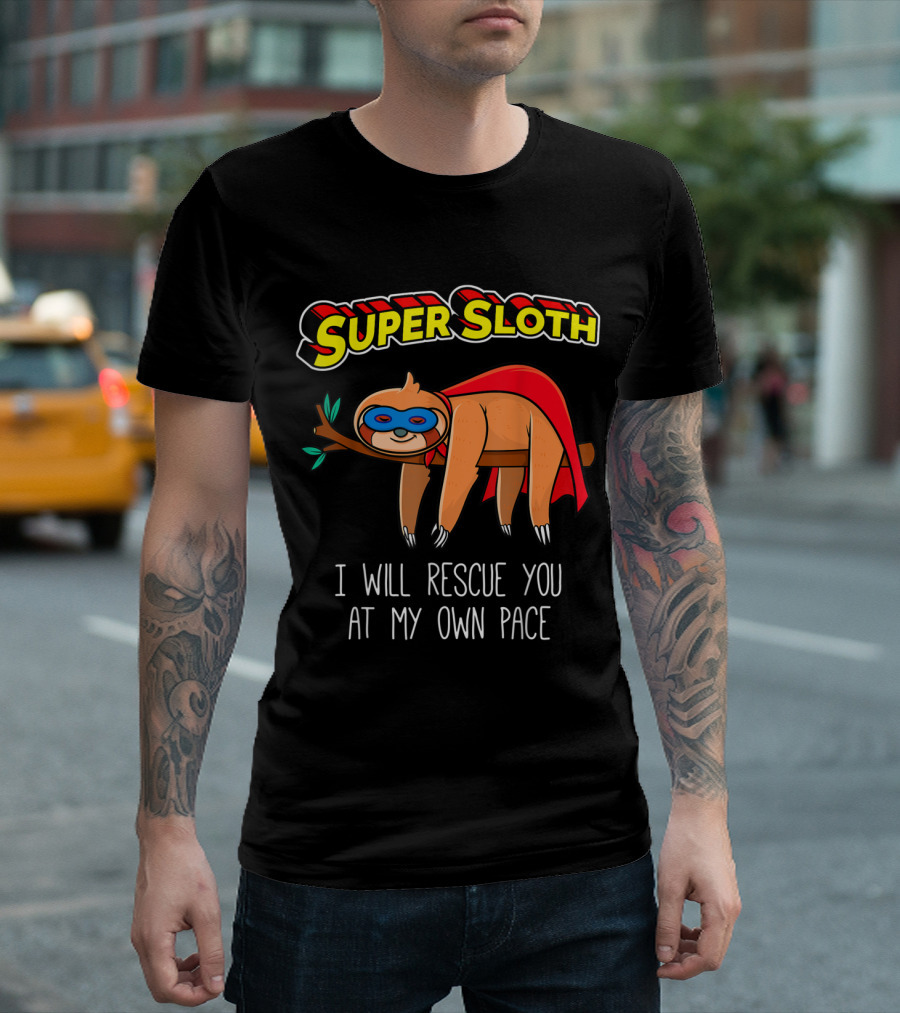 Super Sloth I Will Rescue You At My Own Pace T-Shirt