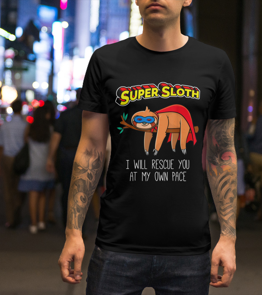 Super Sloth I Will Rescue You At My Own Pace T-Shirt