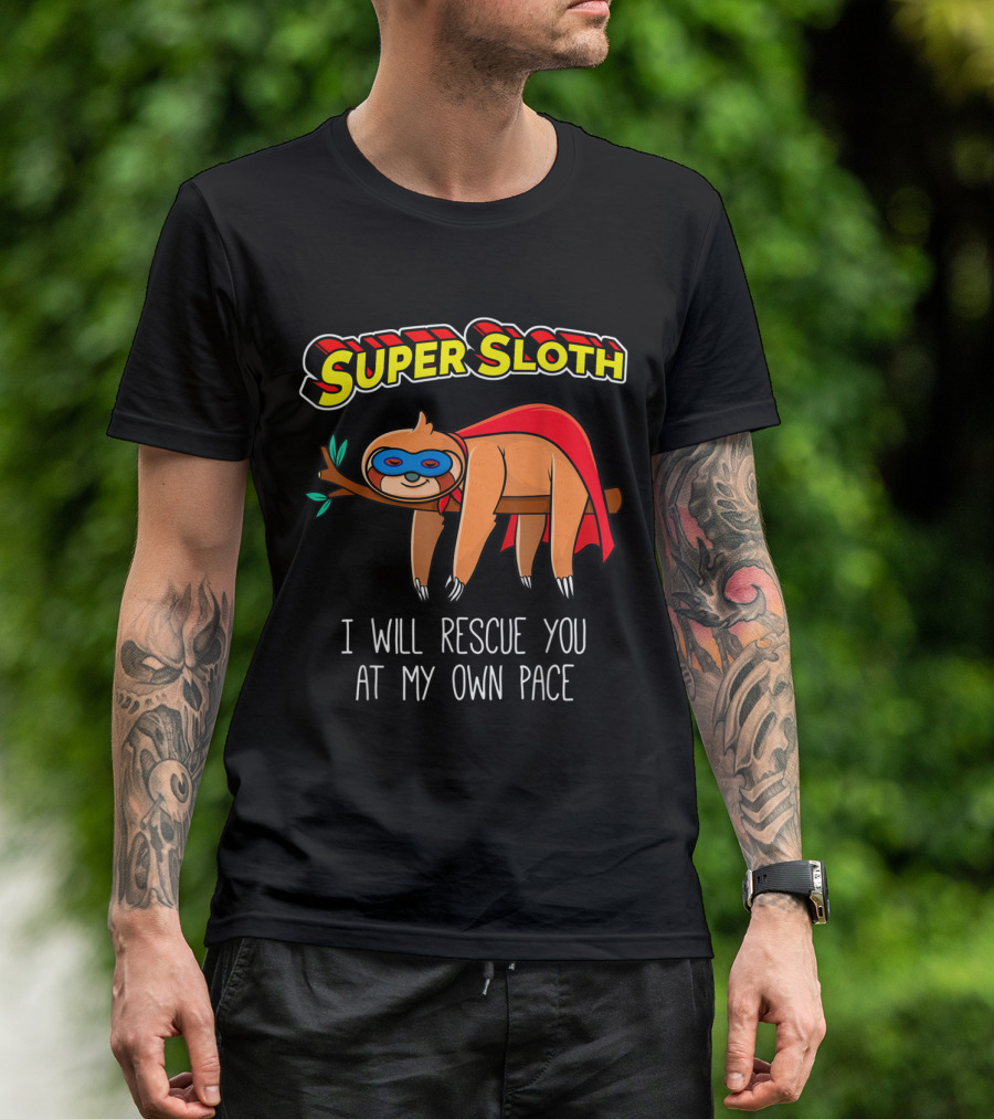 Super Sloth I Will Rescue You At My Own Pace T-Shirt