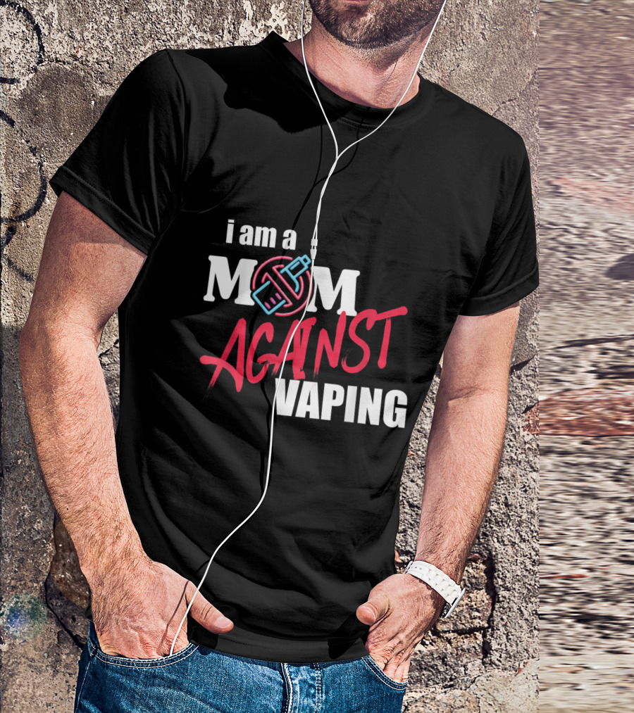 I Am A Mom Against Vaping T-Shirt