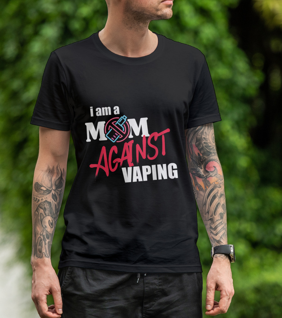 I Am A Mom Against Vaping T-Shirt