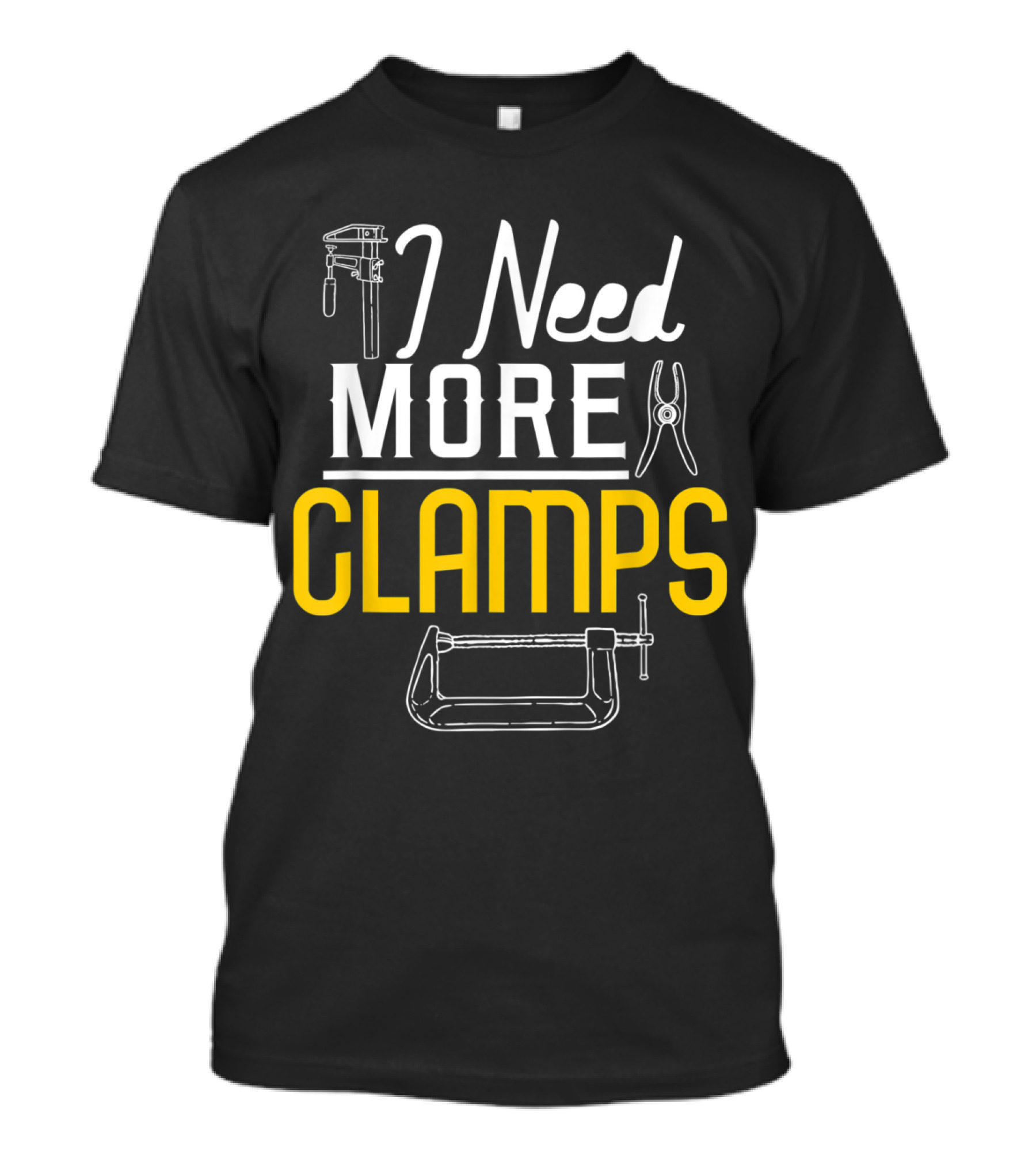 I Need More Clamps Funny Woodworking Tools Humor For Woodworkers T-Shirt