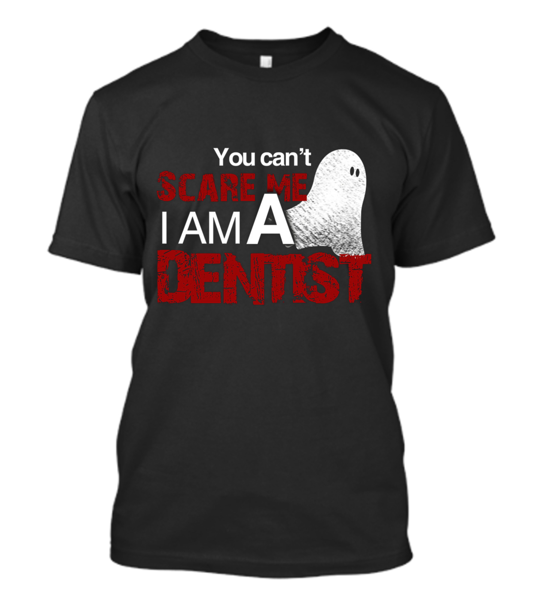 You Can't Scare Me I Am A Dentist Ghost Halloween T-Shirt