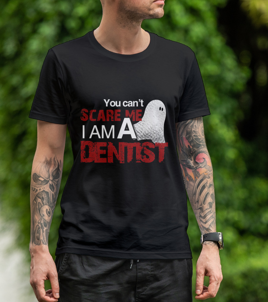 You Can't Scare Me I Am A Dentist Ghost Halloween T-Shirt