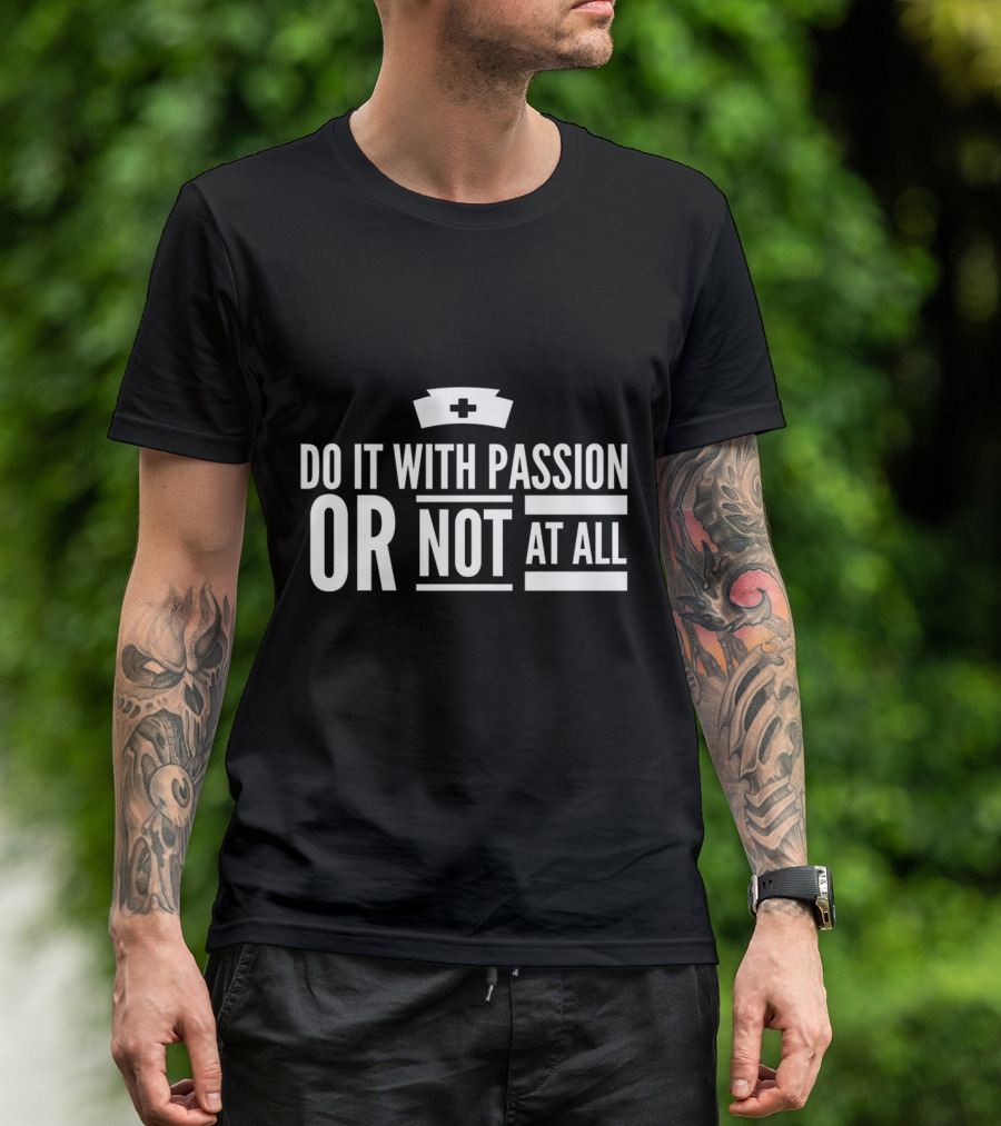 Do It With Passion Or Not At All Nurse Cap National Nurses Week T-Shirt