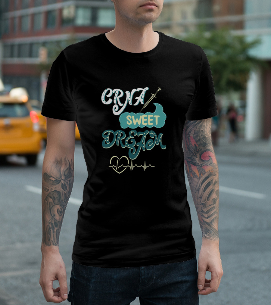 CRNA Sweet Dreams Nurse Anesthesiologist Nursing Nurses Heartbeat T-Shirt