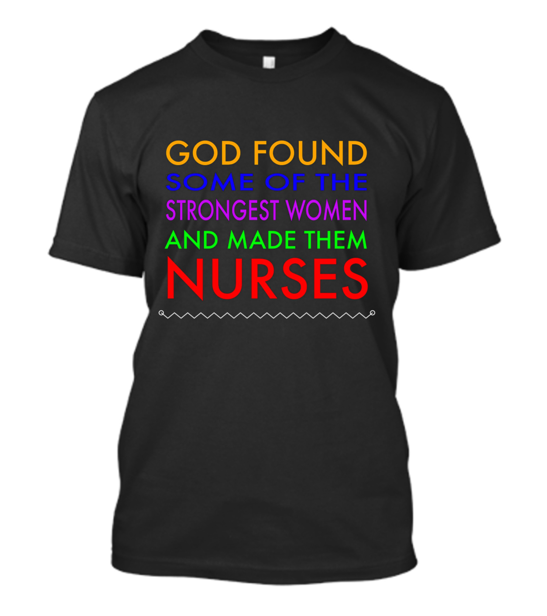 God Found Some Of The Strongest Women And Made Them Nurses Best Nurses Day RN T-Shirt