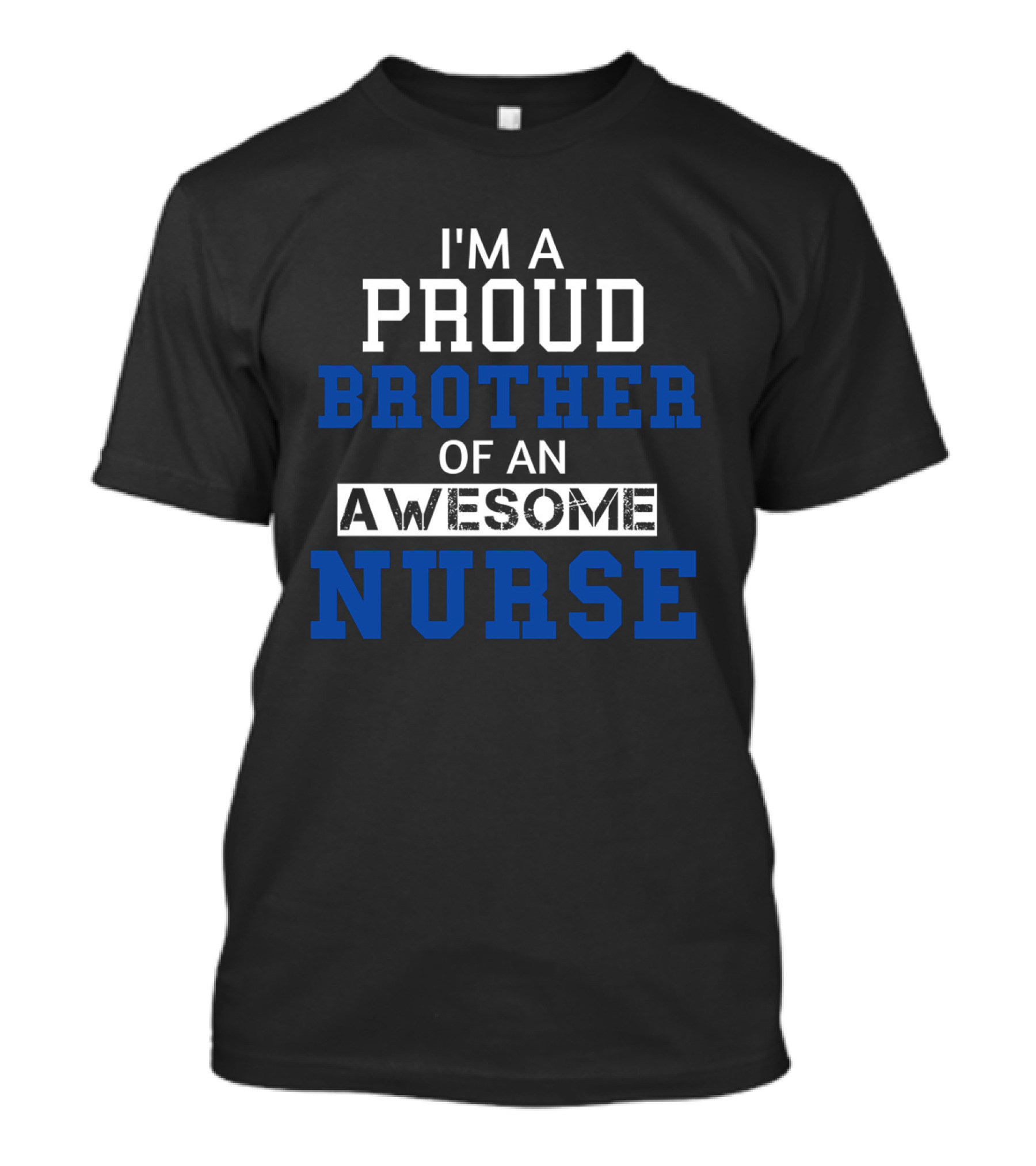 I'm A Proud Brother Of An Awesome Nurse T-Shirt