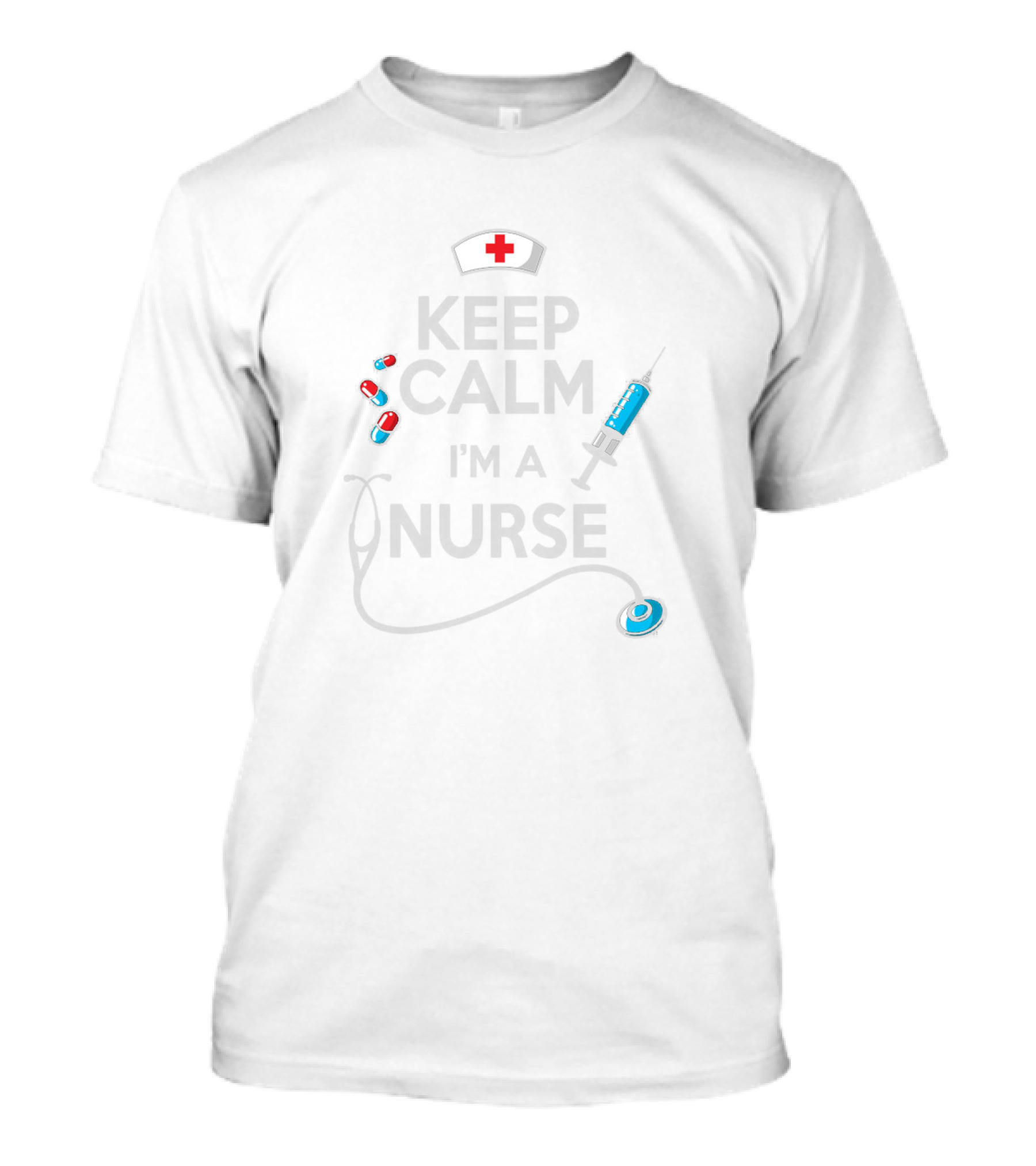 Keep Calm I'm A Nurse Pills Syringe Stethoscope Nurse Hat T-Shirt