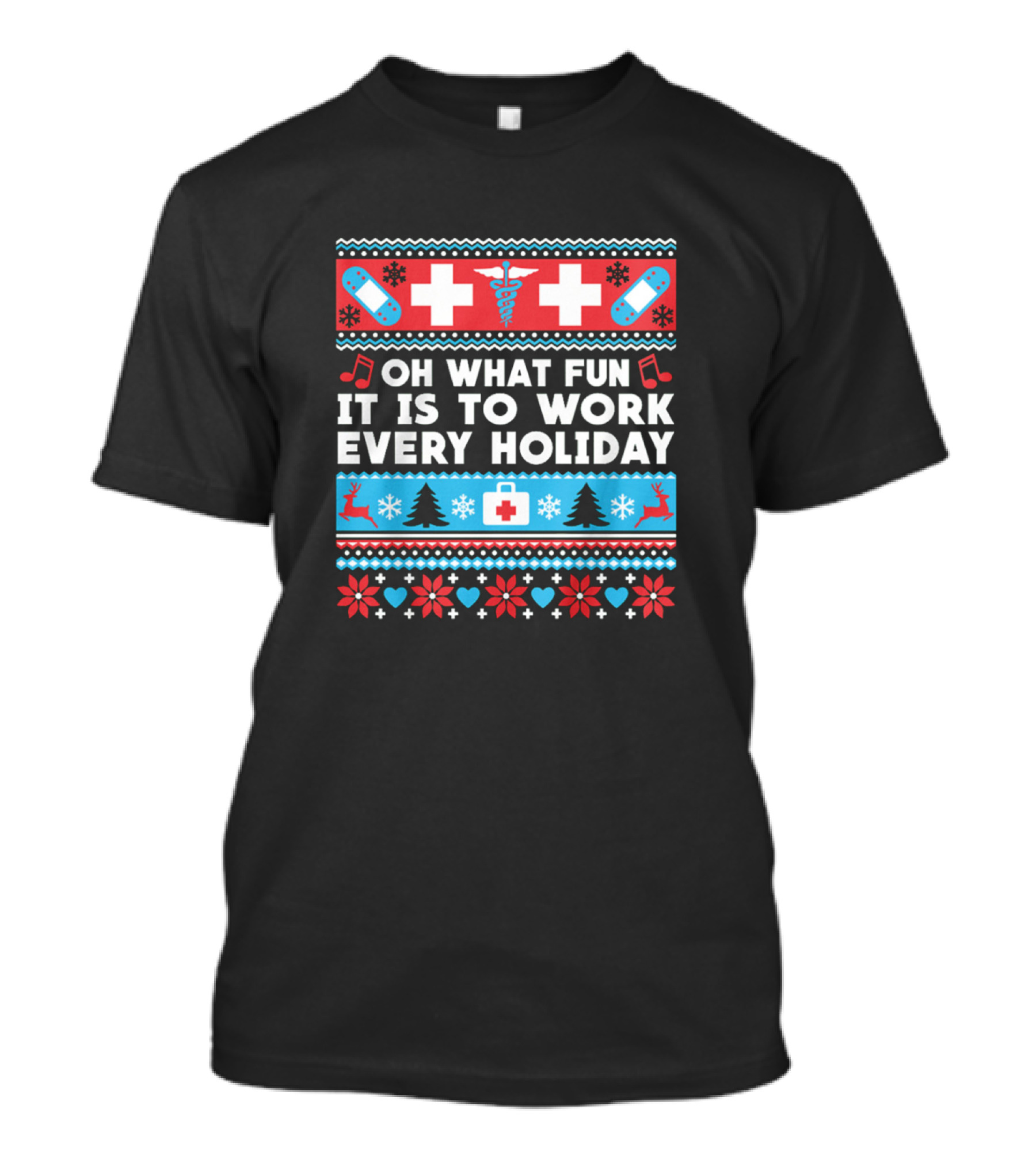 Oh What Fun It Is To Work Every Holiday Nurse Christmas Bandages Reindeer Trees T-Shirt