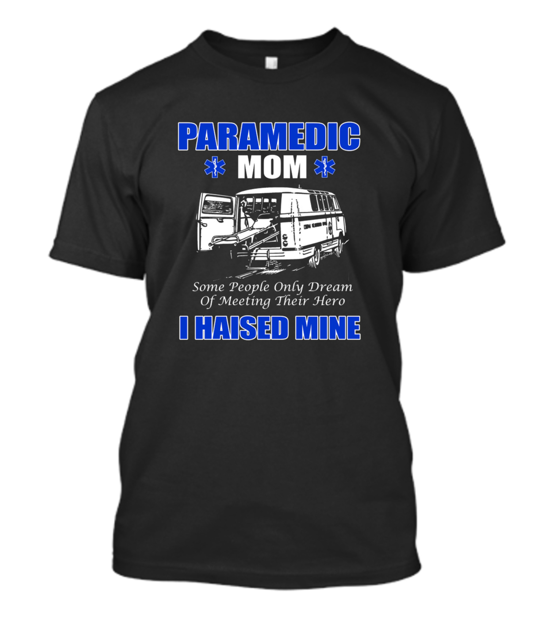 Paramedic MOM I Haised Mine Some People Only Dream Of Meeting Their Hero T-Shirt