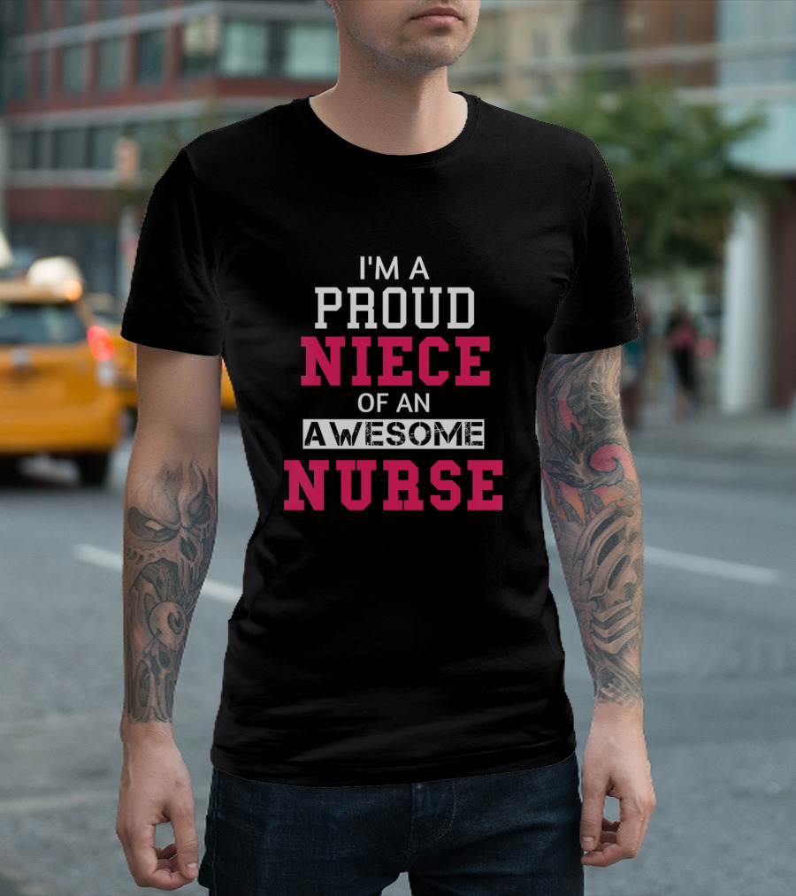 I'm A Proud Niece Of An Awesome Nurse T-Shirt