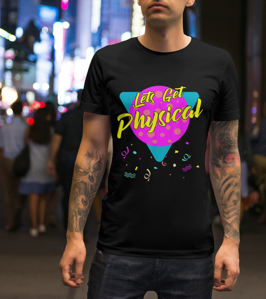 Lets Get Physical Totally Rad 80s Workout Gym T-Shirt