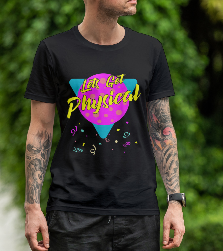 Lets Get Physical Totally Rad 80s Workout Gym T-Shirt