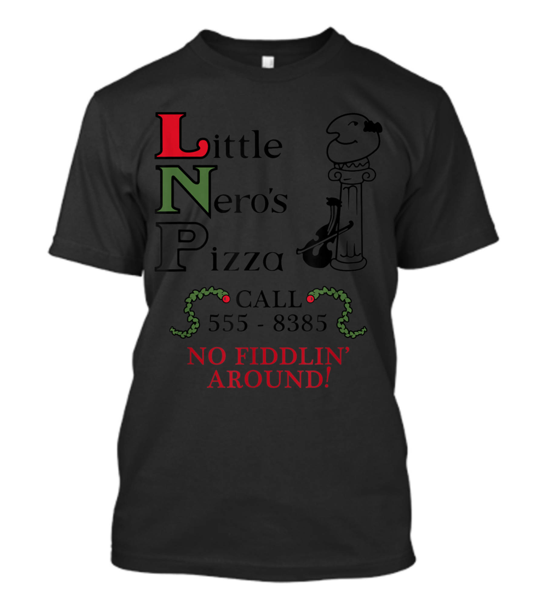 Little Nero's Pizza Call 555-8385 No Fiddlin' Around T-Shirt