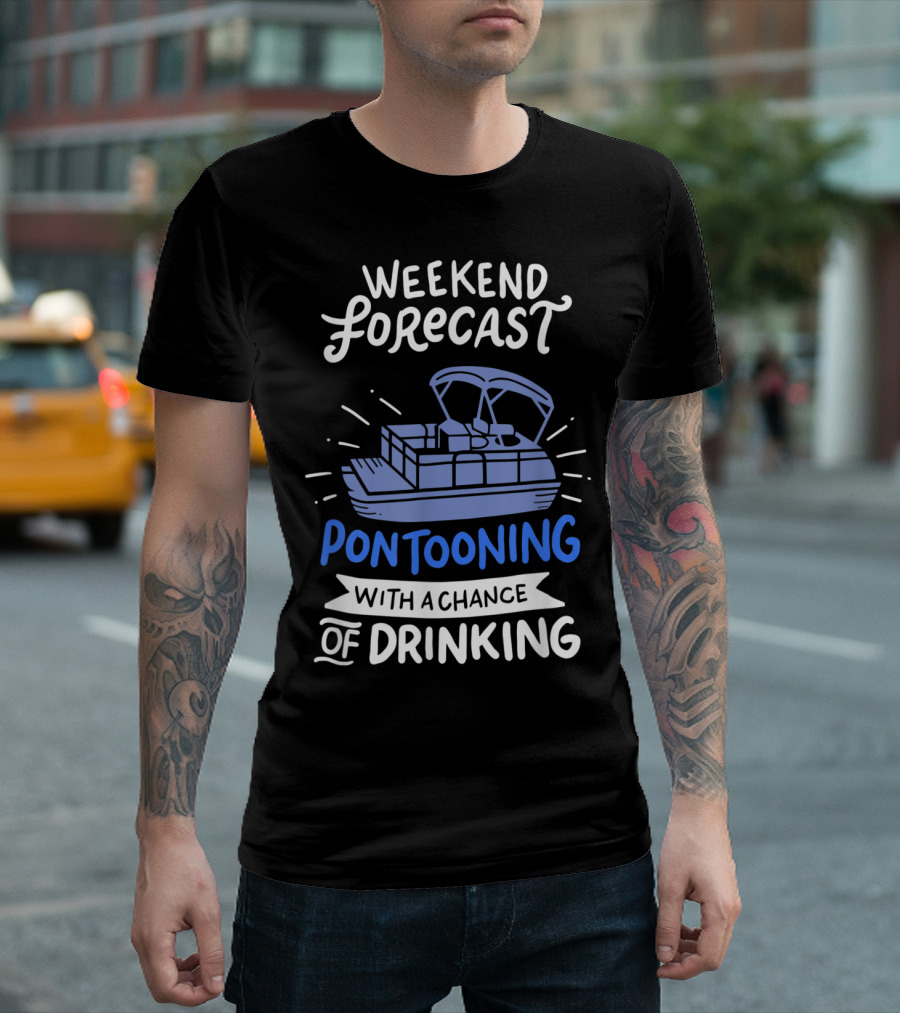 Weekend Forecast Pontooning With A Chance Of Drinking Pontoon Boat Funny Boat T-Shirt