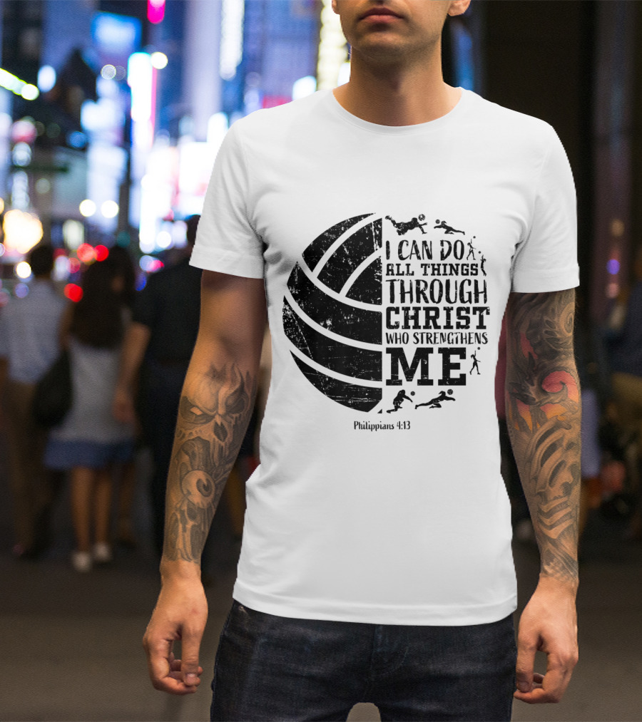 Philippians 413 Volleyball I Can Do All Things Through Christ Who Strengthens Me T-Shirt