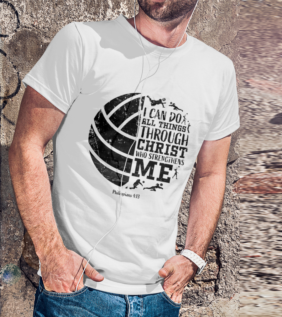 Philippians 413 Volleyball I Can Do All Things Through Christ Who Strengthens Me T-Shirt