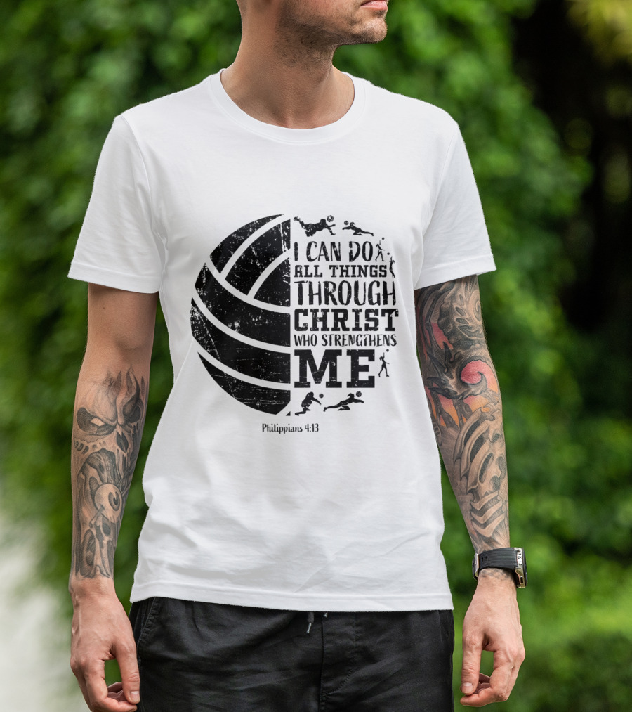 Philippians 413 Volleyball I Can Do All Things Through Christ Who Strengthens Me T-Shirt