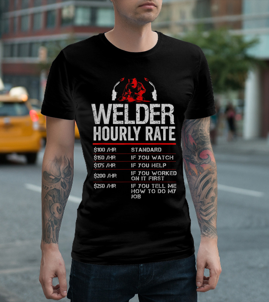Welder Hourly Rate Standard Watch Help Worked My Job Funny Welding Metal Worker T-Shirt