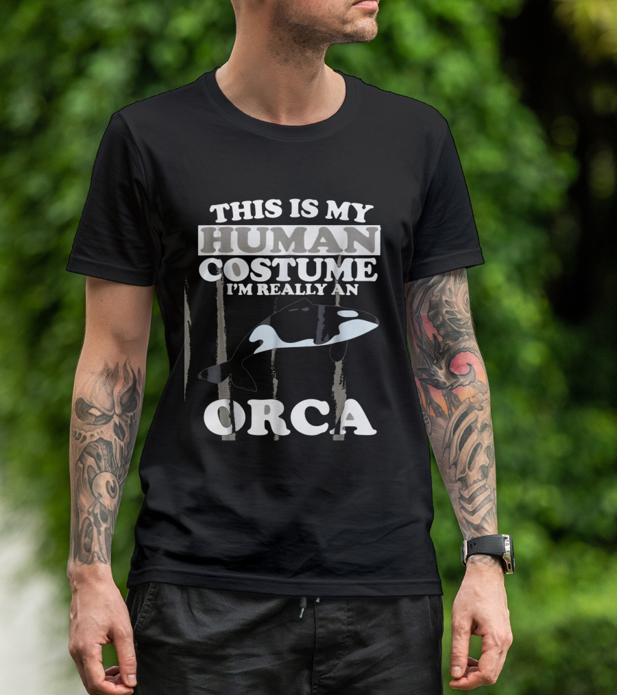 This Is My Human Costume I'm Really An Orca T-Shirt