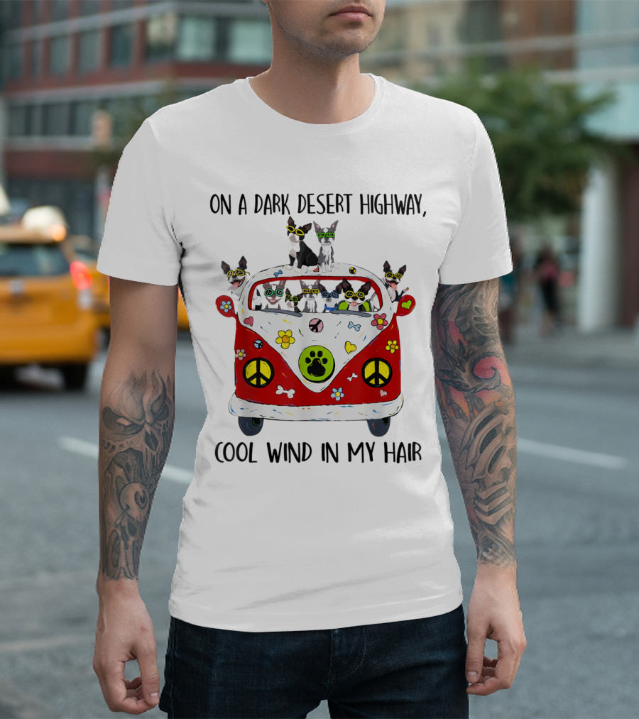 On a Dark Desert Highway Cool Wind in My Hair Boston Terrier Hippie Van T-Shirt