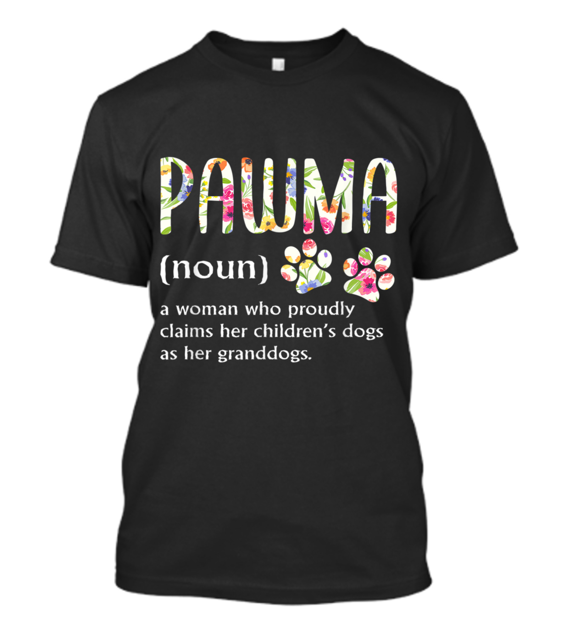 PAWMA Noun A Woman Who Proudly Claims Her Children's Dogs As Her Granddogs Floral Pattern Paw Prints T-Shirt