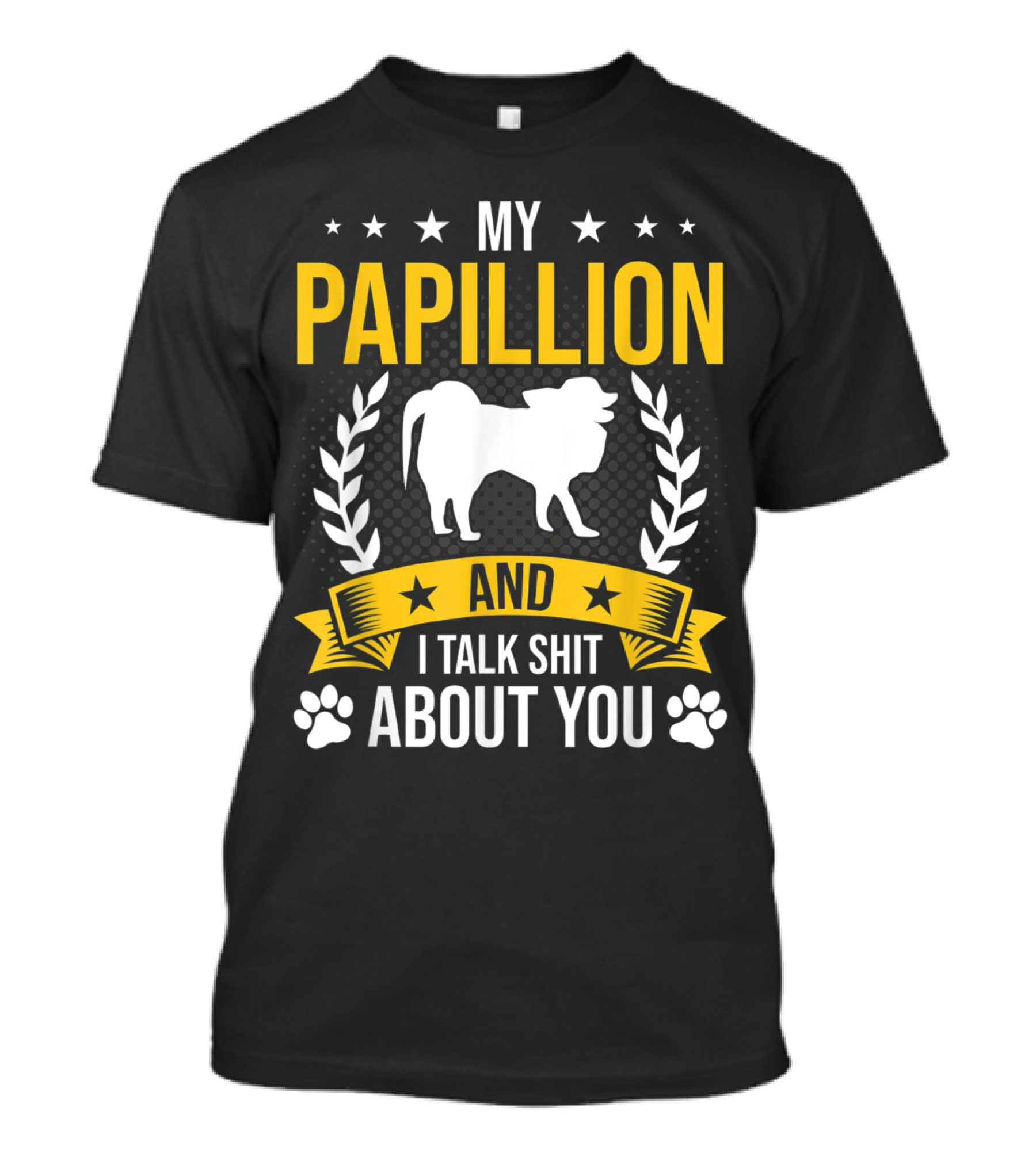 My Papillion And I Talk Shit About You With Dog And Paw T-Shirt