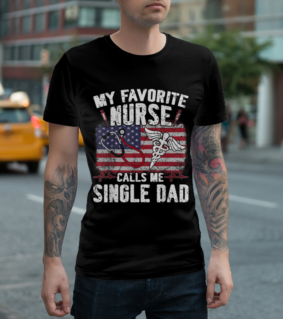 My Favorite Nurse Calls Me Single Dad American Flag Stethoscope Caduceus T-Shirt