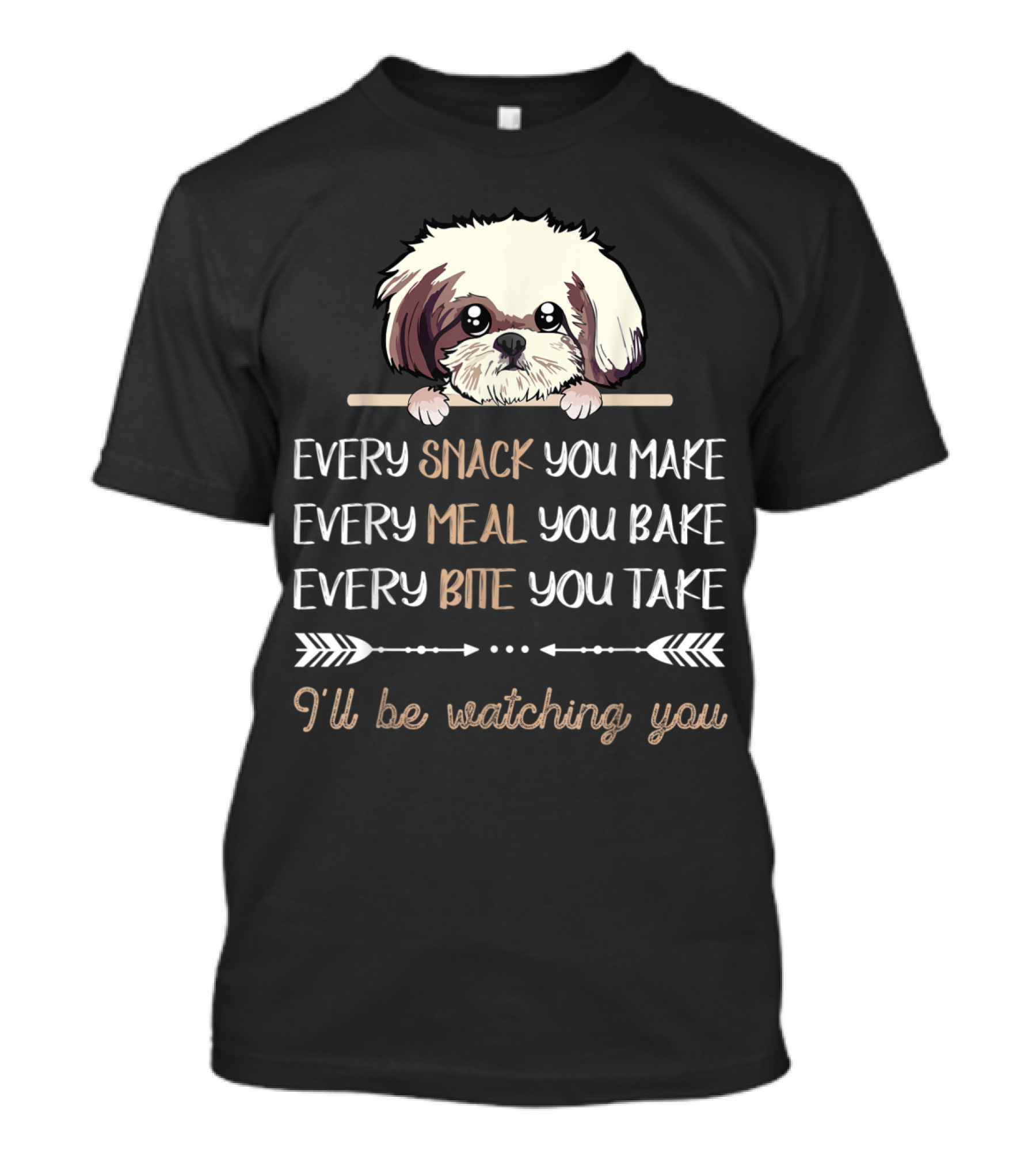 Every Snack You Make Every Meal You Bake Shih Tzu I'll Be Watching You T-Shirt