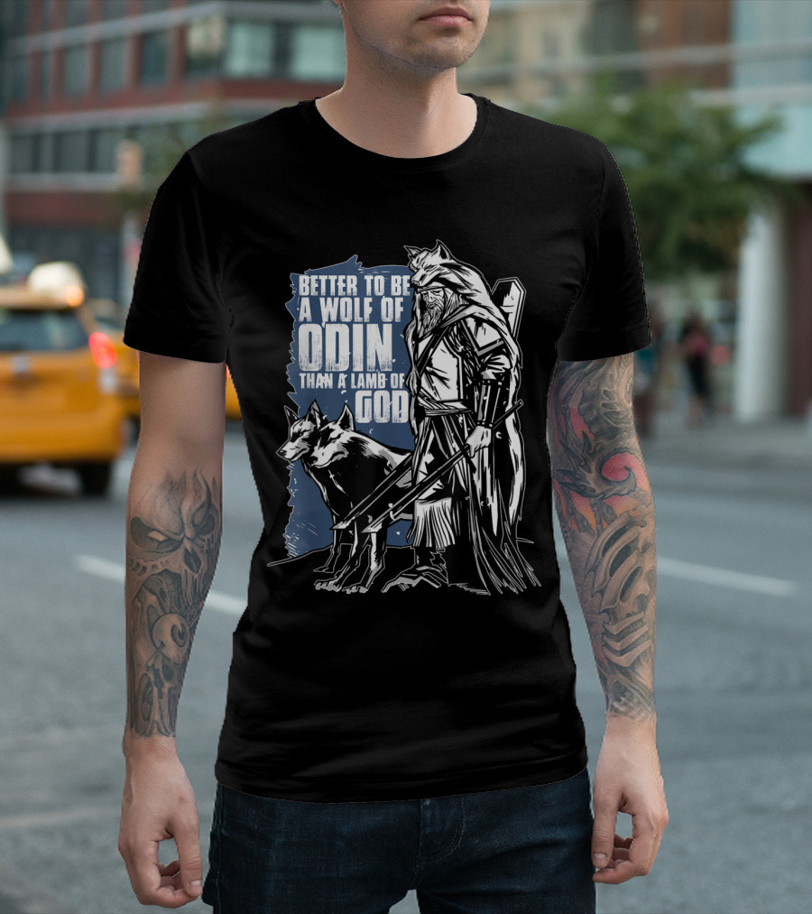 Better To Be A Wolf Of Odin Than A Lamb Of God Viking Warrior With Wolf T-Shirt