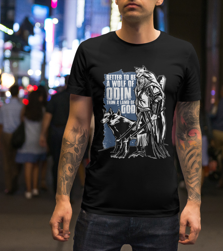 Better To Be A Wolf Of Odin Than A Lamb Of God Viking Warrior With Wolf T-Shirt