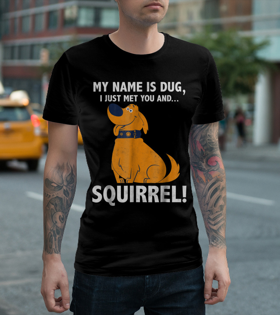 Disney Up My Name is Dug I Just Met You and Squirrel T-Shirt