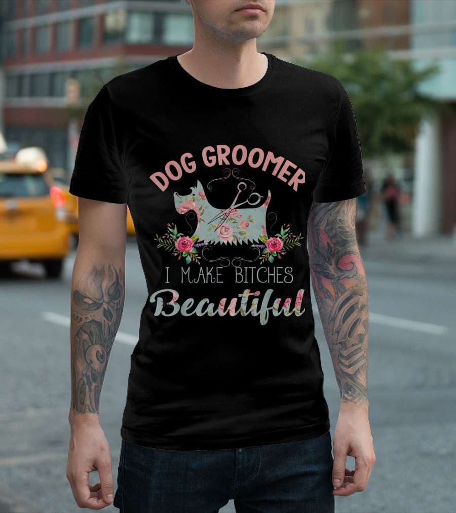 Dog Groomer I Make Bitches Beautiful Floral Dog Pet Grooming T-Shirt