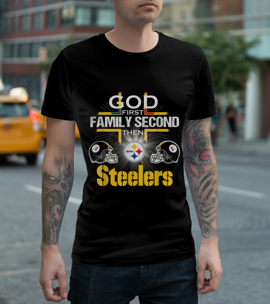 God First Family Second Then Steelers Pittsburgh Football Fan T-Shirt